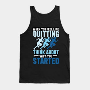 When You Feel Like Quitting Think About Why You Started Tank Top